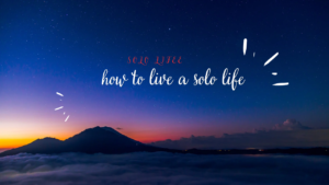 how to live a solo life