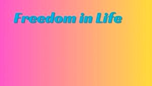 Freedom in Life